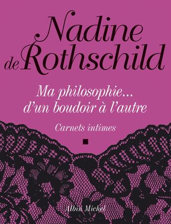 Couverture du livre « Ma philosophie... d'un boudoir à l'autre ; carnets intimes » de Rothschild Nadine aux éditions Albin Michel