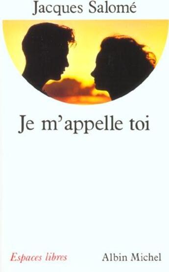 Couverture du livre « Je m'appelle toi » de Jacques Salome aux éditions Albin Michel