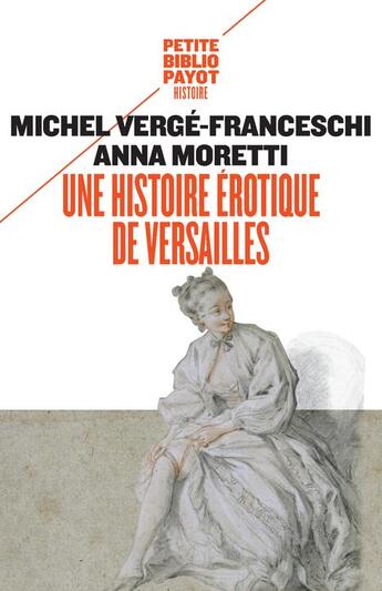 Couverture du livre « Une histoire érotique de Versailles » de Michel Verge-Franceschi et Anna Moretti aux éditions Payot