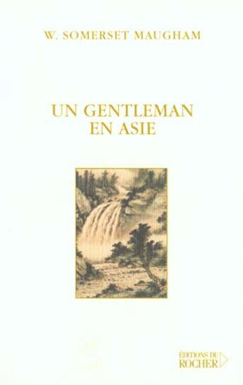 Couverture du livre « Un gentleman en asie » de Somerset Maugham aux éditions Rocher