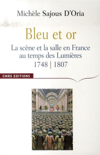 Couverture du livre « Bleu et or ; la scène et la salle en france au temps des lumières, 1748-1807 » de Sajous D'Oria M. aux éditions Cnrs