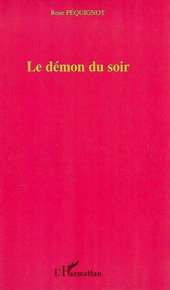 Couverture du livre « Les démons du soir » de Rose Pequignot aux éditions L'harmattan