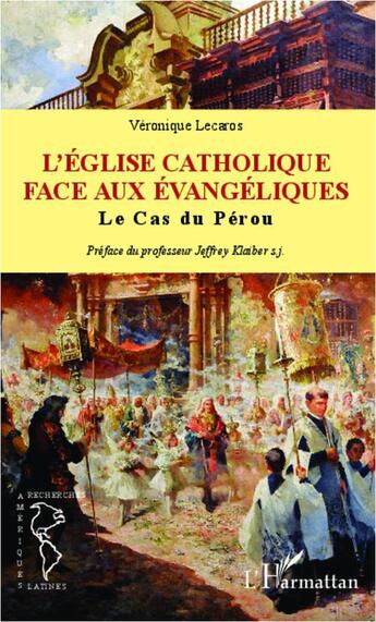 Couverture du livre « L'Eglise catholique face aux évangéliques ; le cas du Pérou » de Veronique Lecaros aux éditions L'harmattan