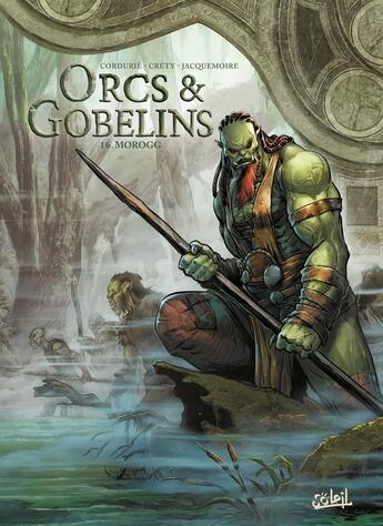 Couverture du livre « Orcs et gobelins Tome 16 : Morogg » de Sylvain Cordurie et Stephane Crety aux éditions Soleil