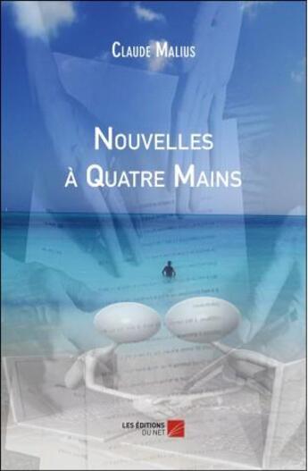 Couverture du livre « Nouvelles à quatre mains » de Malius Claude aux éditions Editions Du Net