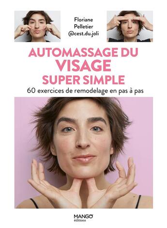 Couverture du livre « Automassage du visage super simple : 60 exercices de remodelage en pas à pas » de Floriane Pelletier aux éditions Mango