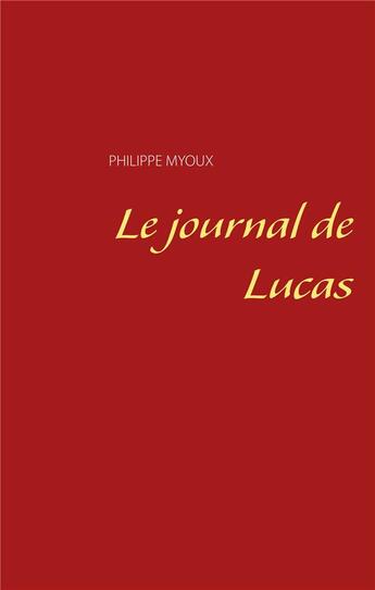 Couverture du livre « Le journal de Lucas » de Philippe Myoux aux éditions Books On Demand