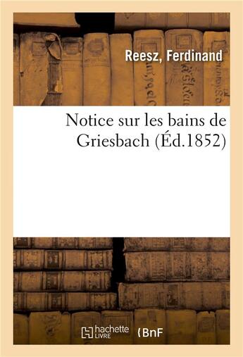 Couverture du livre « Notice sur les bains de griesbach » de Reesz Ferdinand aux éditions Hachette Bnf