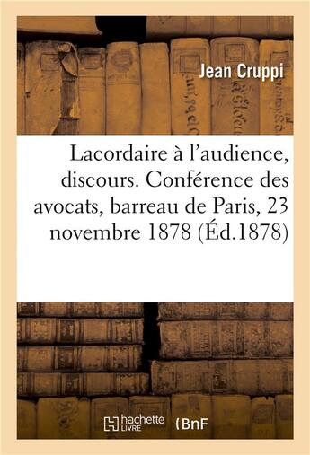 Couverture du livre « Lacordaire à l'audience, discours : Ouverture de la Conférence des avocats, barreau de Paris, 23 novembre 1878 » de Cruppi aux éditions Hachette Bnf