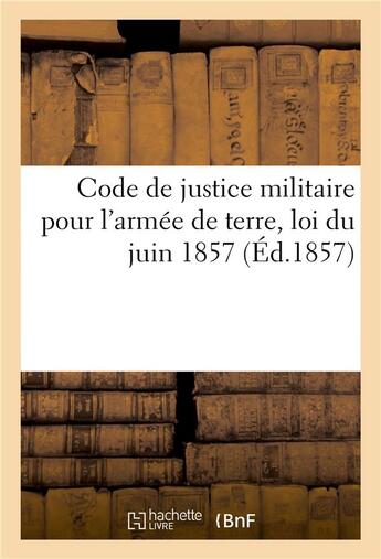 Couverture du livre « Code de justice militaire pour l'armee de terre, loi du juin 1857 » de  aux éditions Hachette Bnf