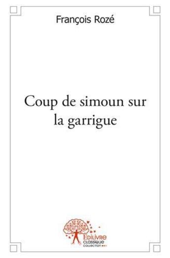 Couverture du livre « Coup de simoun sur la garrigue » de Francois Roze aux éditions Edilivre