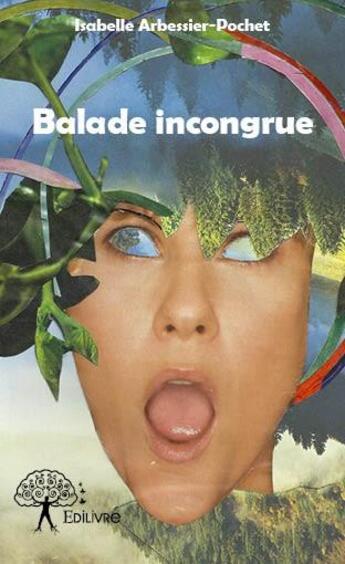 Couverture du livre « Balade incongrue » de Isabelle Arbessier-Pochet aux éditions Edilivre