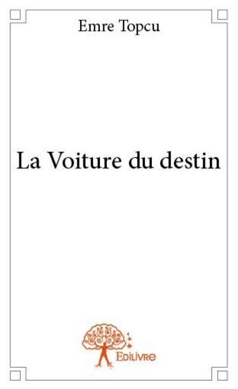 Couverture du livre « La voiture du destin » de Emre Topcu aux éditions Edilivre