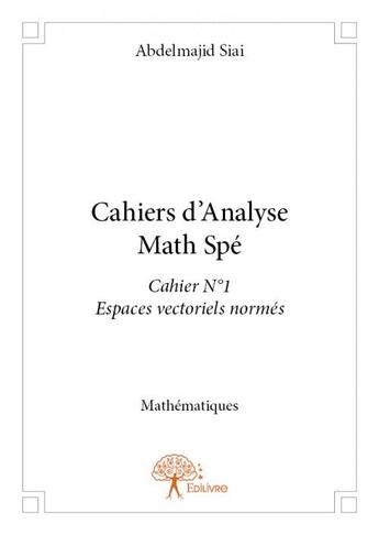 Couverture du livre « Cahiers d'analyse math spé » de Abdelmajid Siai aux éditions Edilivre