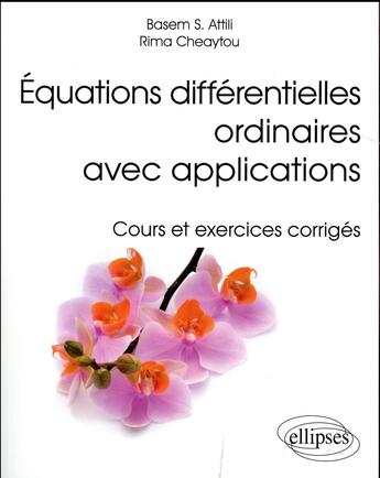 Couverture du livre « Equations differentielles ordinaires avec applications - cours et exercices corriges » de Attili/Cheaytou aux éditions Ellipses