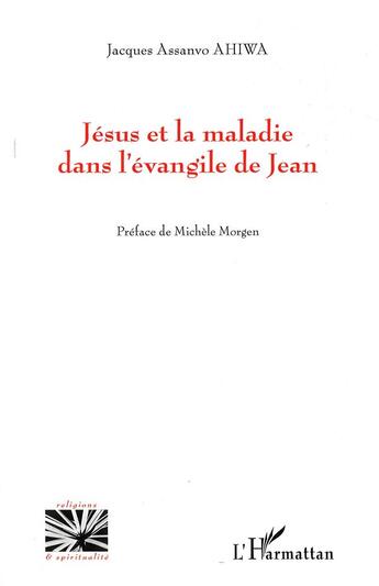 Couverture du livre « Jésus et la maladie dans l'évangile de Jean » de Jacques Assanvo Ahiwa aux éditions L'harmattan