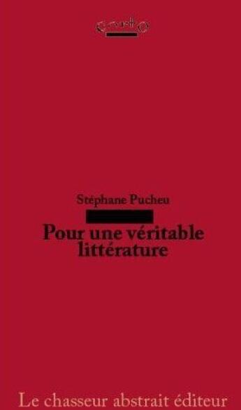 Couverture du livre « Pour une véritable littérature » de Stephane Pucheu aux éditions Le Chasseur Abstrait