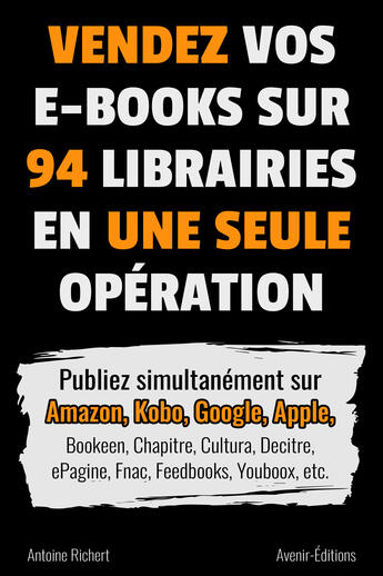 Couverture du livre « Vendez vos e-books sur 94 e-librairies en une seule opération » de Antoine Richert aux éditions Avenir-editions