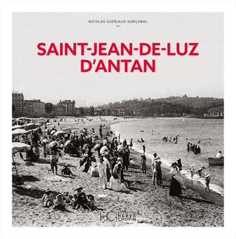 Couverture du livre « Saint-Jean-de-Luz d'antan » de Nicolas Gueriaud-Sorcabal aux éditions Herve Chopin