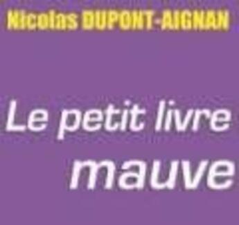 Couverture du livre « Le petit livre mauve » de Nicolas Dupont-Aigna aux éditions Inlibroveritas