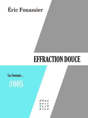 Couverture du livre « Effraction douce » de Eric Fouassier aux éditions D'un Noir Si Bleu