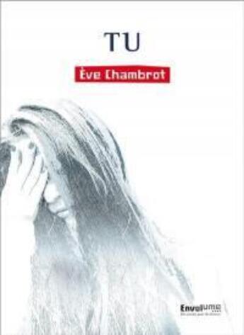 Couverture du livre « Tu » de Eve Chambrot aux éditions Envolume