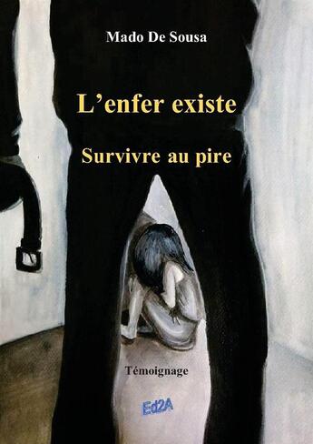 Couverture du livre « L'enfer existe ; survivre au pire » de Mado De Sousa aux éditions Auteurs D'aujourd'hui