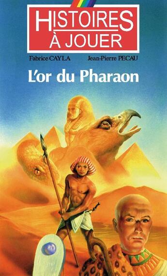 Couverture du livre « Histoires à Jouer - Les livres à remonter le temps t.4 ; l'or du pharaon » de Fabrice Cayla et Jean-Pierre Pecau aux éditions Posidonia Litteratures