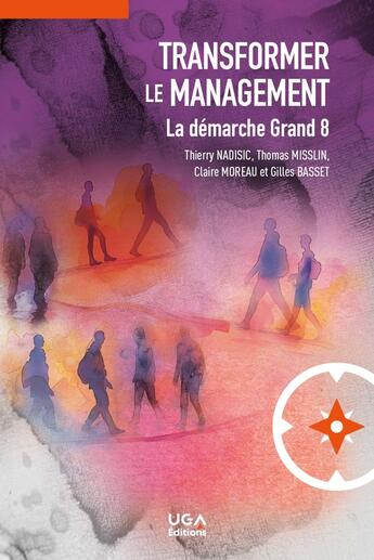 Couverture du livre « Transformer le management : La démarche Grand 8 (2e édition) » de Claire Moreau et Thierry Nadisic et Thomas Misslin et Gilles Basset aux éditions Uga Éditions