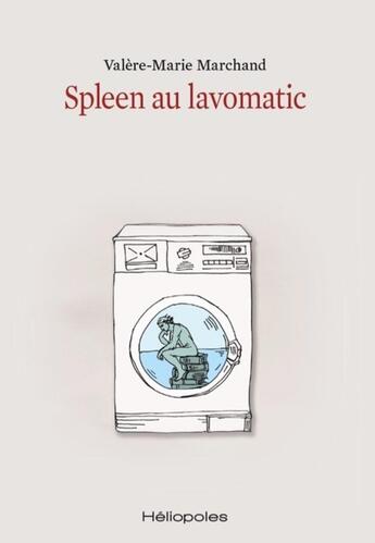 Couverture du livre « Spleen au lavomatic » de Valere-Marie Marchand aux éditions Heliopoles