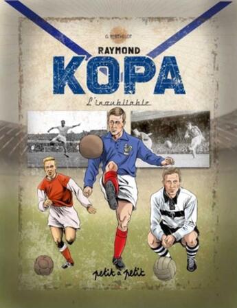 Couverture du livre « Raymond Kopa, l'inoubliable » de Gerard Berthelot aux éditions Petit A Petit