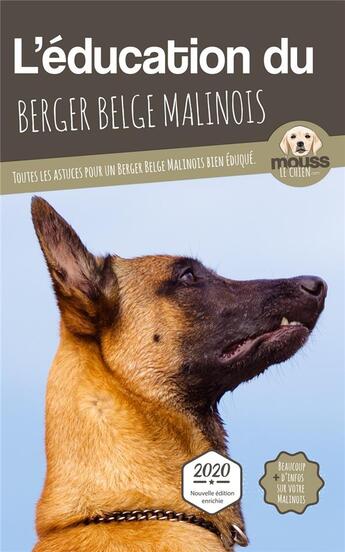 Couverture du livre « L'éducation du Berger Belge Malinois : toutes les astuces pour un Berger Belge Malinois bien éduqué » de Mouss Le Chien aux éditions Carre Mova