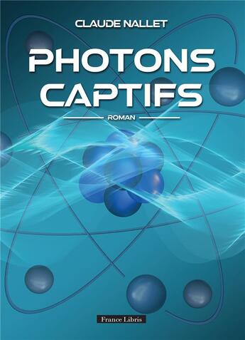 Couverture du livre « Photons captifs » de Claude Nallet aux éditions France Libris