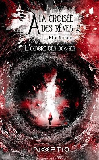 Couverture du livre « À la croisée des rêves Tome 2 : l'ombre des songes » de Elie Soheen aux éditions Inceptio