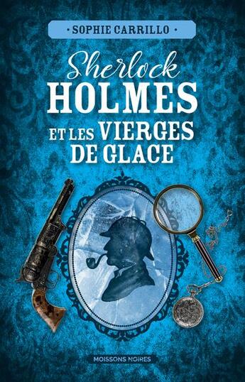 Couverture du livre « Sherlock Holmes et les vierges de glaces » de Sophie Carrillo aux éditions Moissons Noires