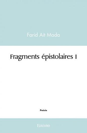 Couverture du livre « Fragments epistolaires i » de Ait Mada Farid aux éditions Edilivre