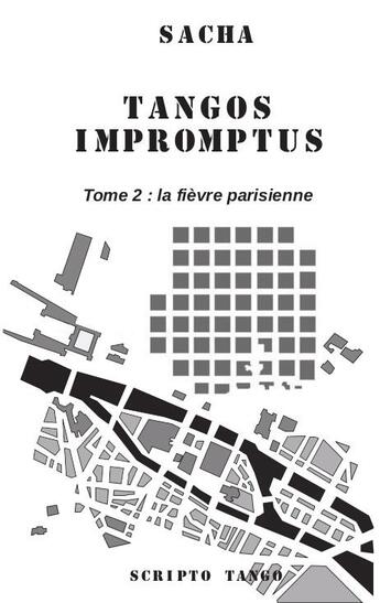 Couverture du livre « Tangos impromptus Tome 2 : la fièvre parisienne » de Sacha aux éditions Scripto Tango