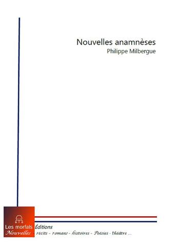 Couverture du livre « Nouvelles anamneses » de Philippe Milbergue aux éditions Les Morfals