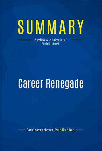 Couverture du livre « Summary: Career Renegade : Review and Analysis of Fields' Book » de Businessnews Publish aux éditions Business Book Summaries