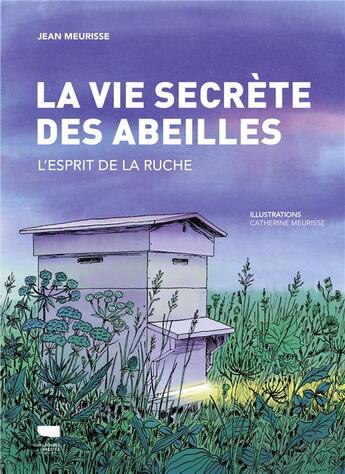 Couverture du livre « La vie secrète des abeilles : L'esprit de la ruche » de Catherine Meurisse et Jean Meurisse aux éditions Delachaux & Niestle