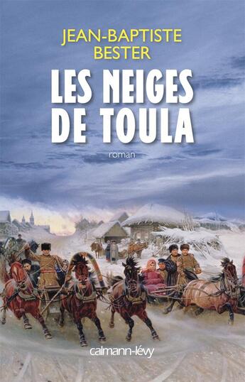 Couverture du livre « Les neiges de Toula » de Jean-Baptiste Bester aux éditions Calmann-levy