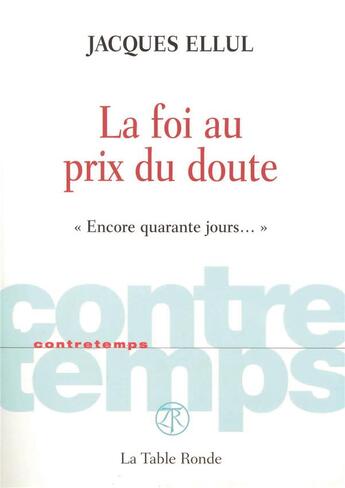 Couverture du livre « CONTRETEMPS ; la foi au prix du doute » de Jacques Ellul aux éditions Table Ronde