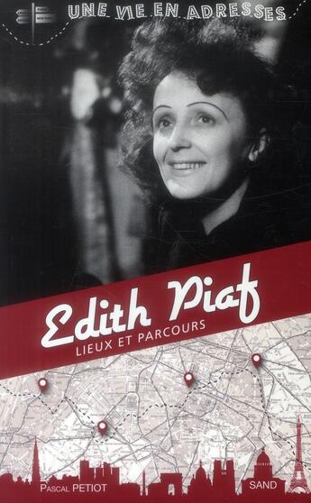 Couverture du livre « Edith Piaf ; une vie en adresses » de Pascal Petiot aux éditions Sand