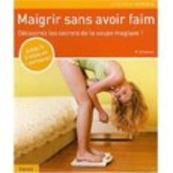 Couverture du livre « Maigrir sans avoir faim ; soupe magique » de Marion Grillparzer aux éditions Vigot