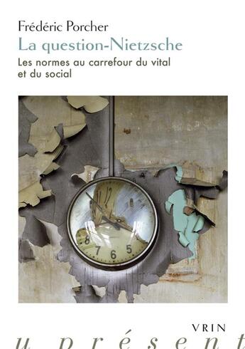 Couverture du livre « La question-Nietzsche : les normes au carrefour du vital et du social » de Frederic Porcher aux éditions Vrin