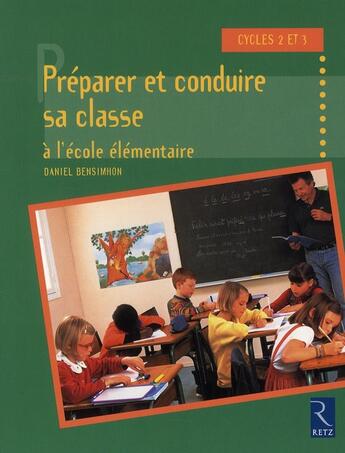 Couverture du livre « Préparer et conduire sa classe à l'école élémentaire » de Daniel Bensimhon aux éditions Retz