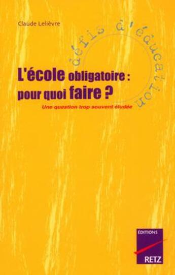 Couverture du livre « L'école obligatoire pour quoi faire ? » de Claude Lelievre aux éditions Retz