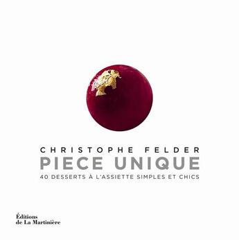 Couverture du livre « Pièce unique ; 40 desserts à l'assiette simples et chics » de Christophe Felder aux éditions La Martiniere