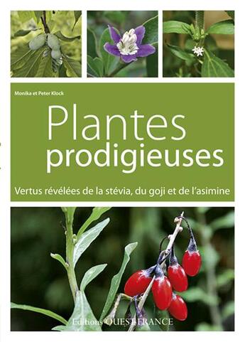 Couverture du livre « Plantes prodigieuses ; vertus révélées de la stévia, du goji et de l'asimine » de Monika Klock et Peter Klock aux éditions Ouest France