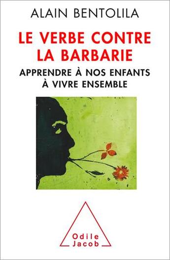 Couverture du livre « Le verbe contre la barbarie ; apprendre à nos enfants à vivre ensemble » de Alain Bentolila aux éditions Odile Jacob